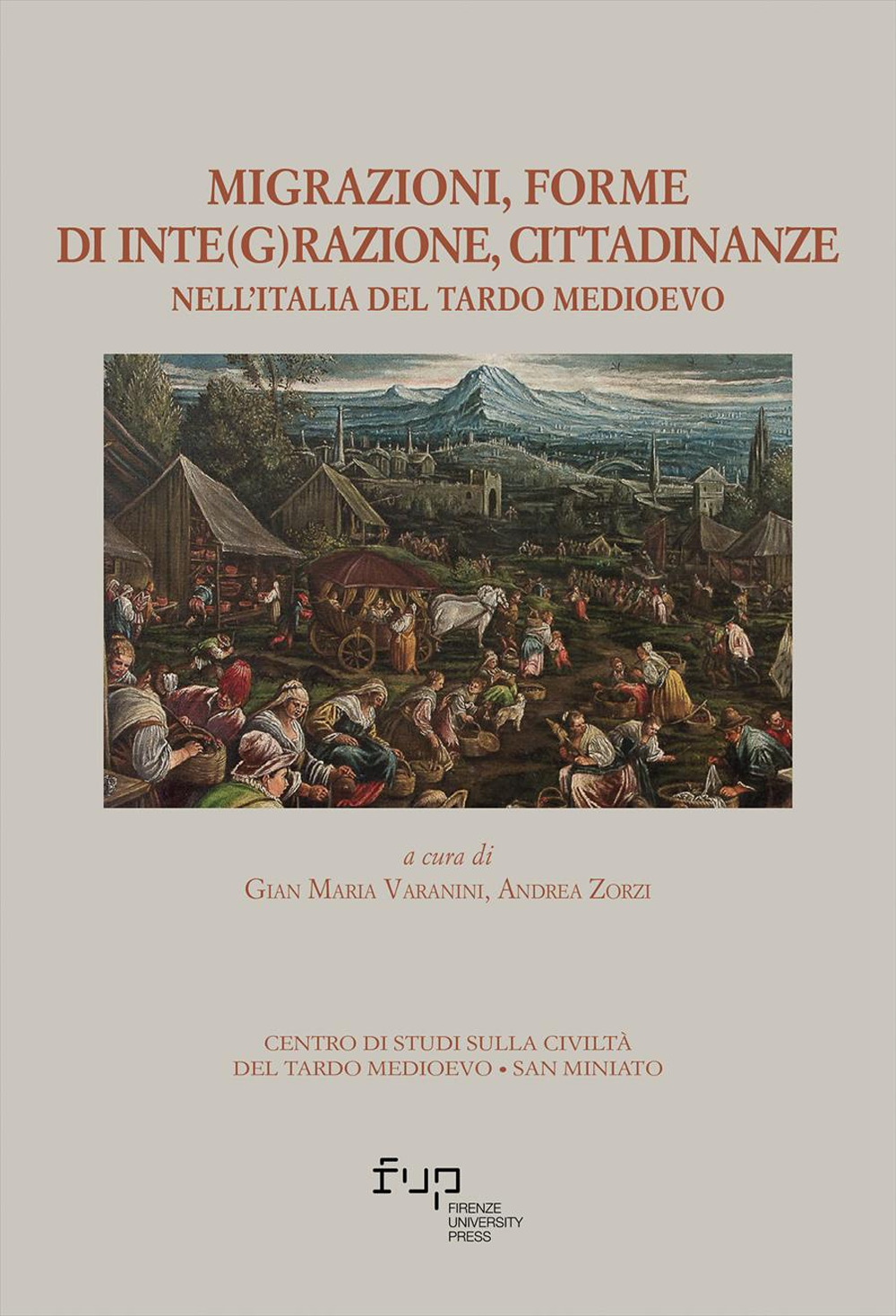 Migrazioni, forme di inte(g)razione, cittadinanze nell’Italia del tardo medioevo. Atti del XVII Convegno di studi (San Miniato 21-23 ottobre 2021)