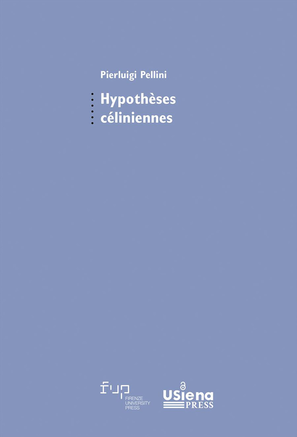 Hypothèses céliniennes. Suivi de Genèse d’un best-seller par Giulia Mela et Pierluigi Pellini