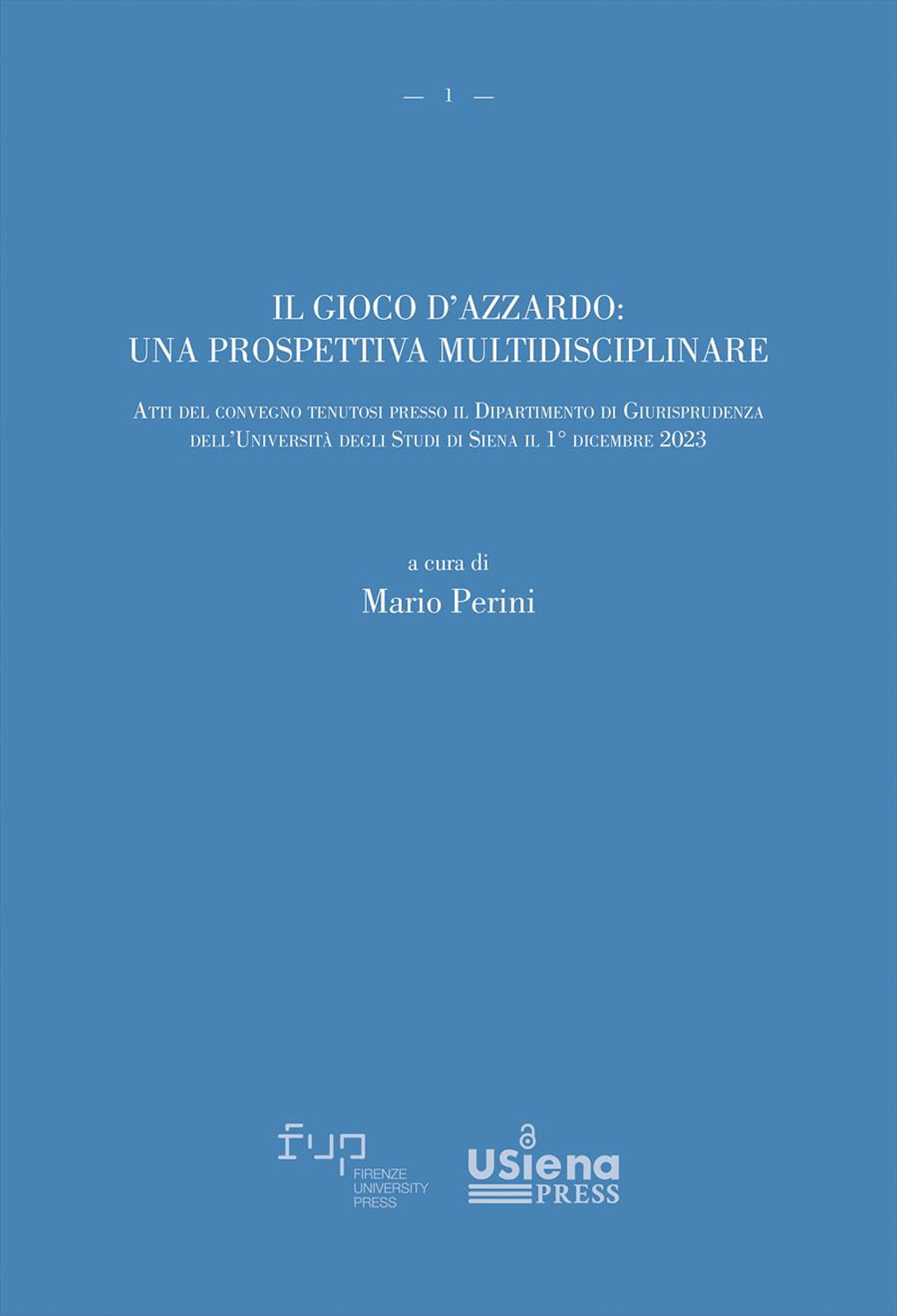 Il gioco d'azzardo: una prospettiva multidisciplinare. Atti del convegno tenutosi presso il Dipartimento di Giurisprudenza dell’Università degli Studi di Siena il 1° dicembre 2023
