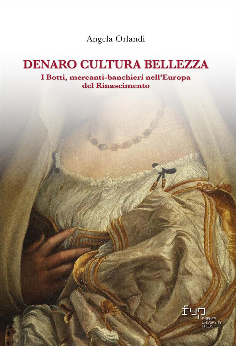 Denaro, cultura, bellezza. I Botti mercanti-banchieri nell’Europa del Rinascimento