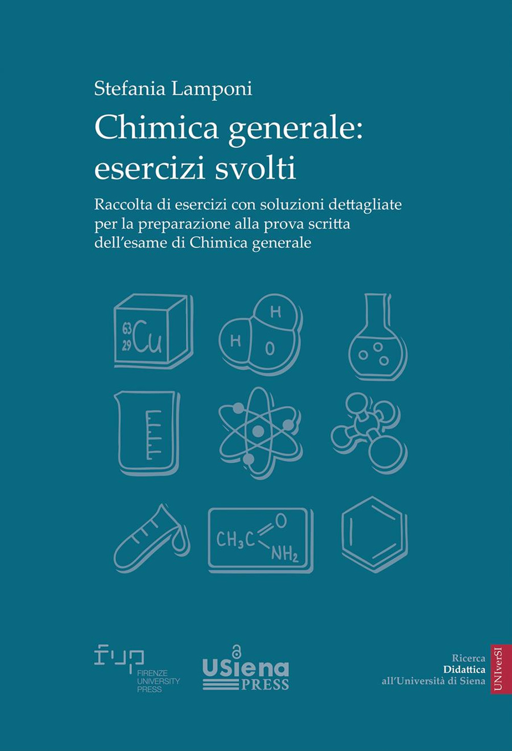 Chimica generale. Esercizi svolti. Raccolta di esercizi con soluzioni dettagliate per la preparazione alla prova scritta dell’esame di Chimica generale