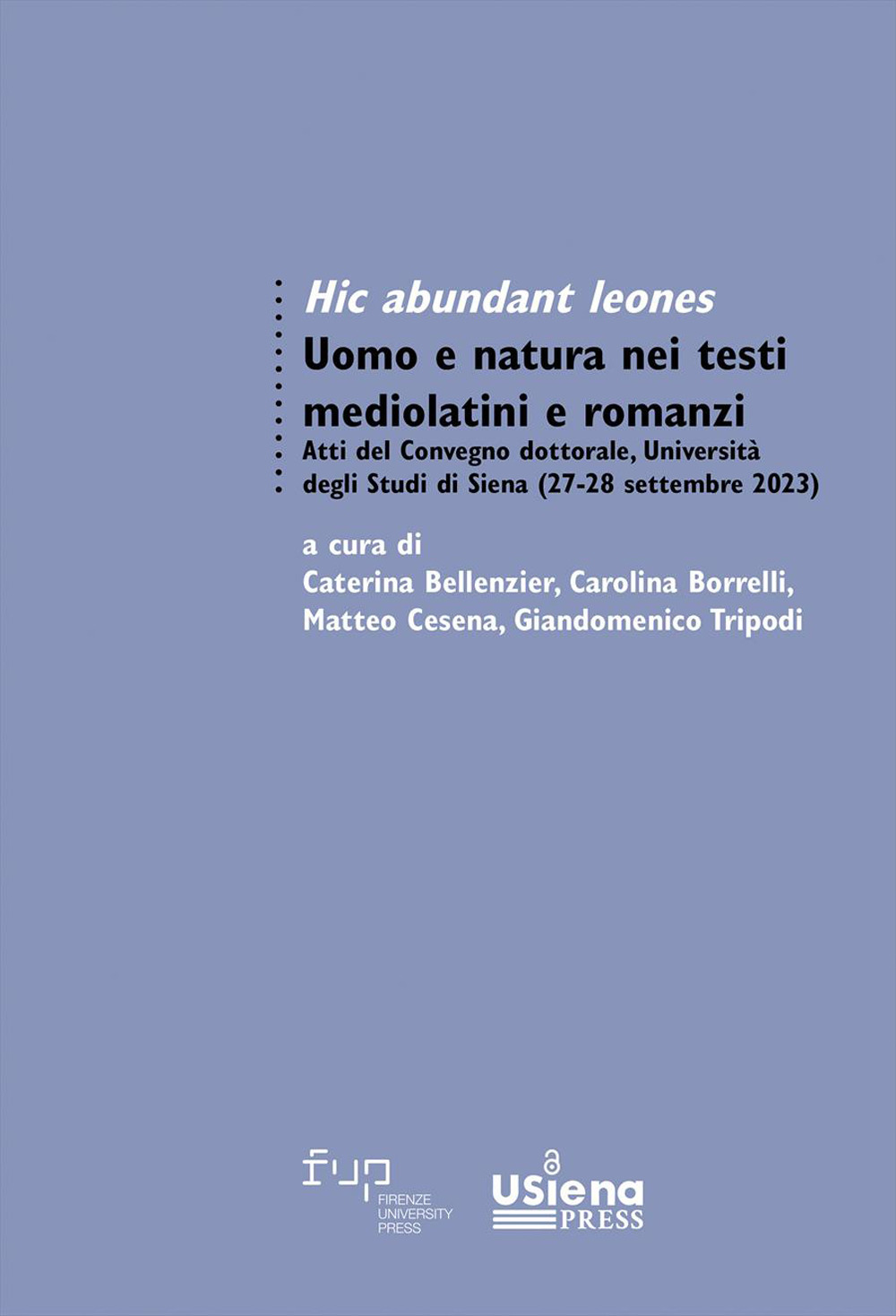 Hic abundant leones. Uomo e natura nei testi mediolatini e romanzi. Atti del Convegno dottorale (Università degli Studi di Siena, 27-28 settembre 2023)