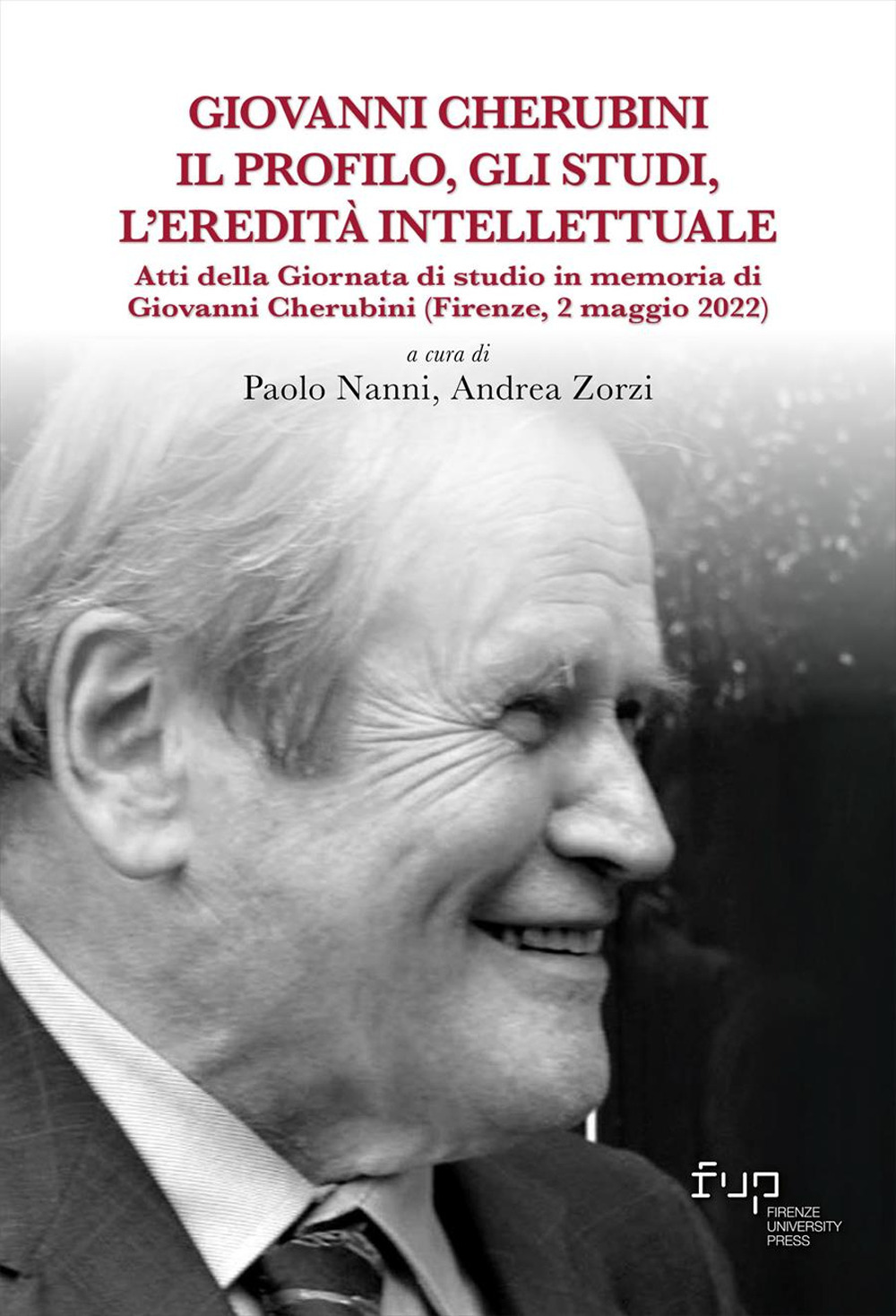 Giovanni Cherubini. Il profilo, gli studi, l'eredità intellettuale. Atti della Giornata di studio in memoria di Giovanni Cherubini (Firenze, 2 maggio 2022)