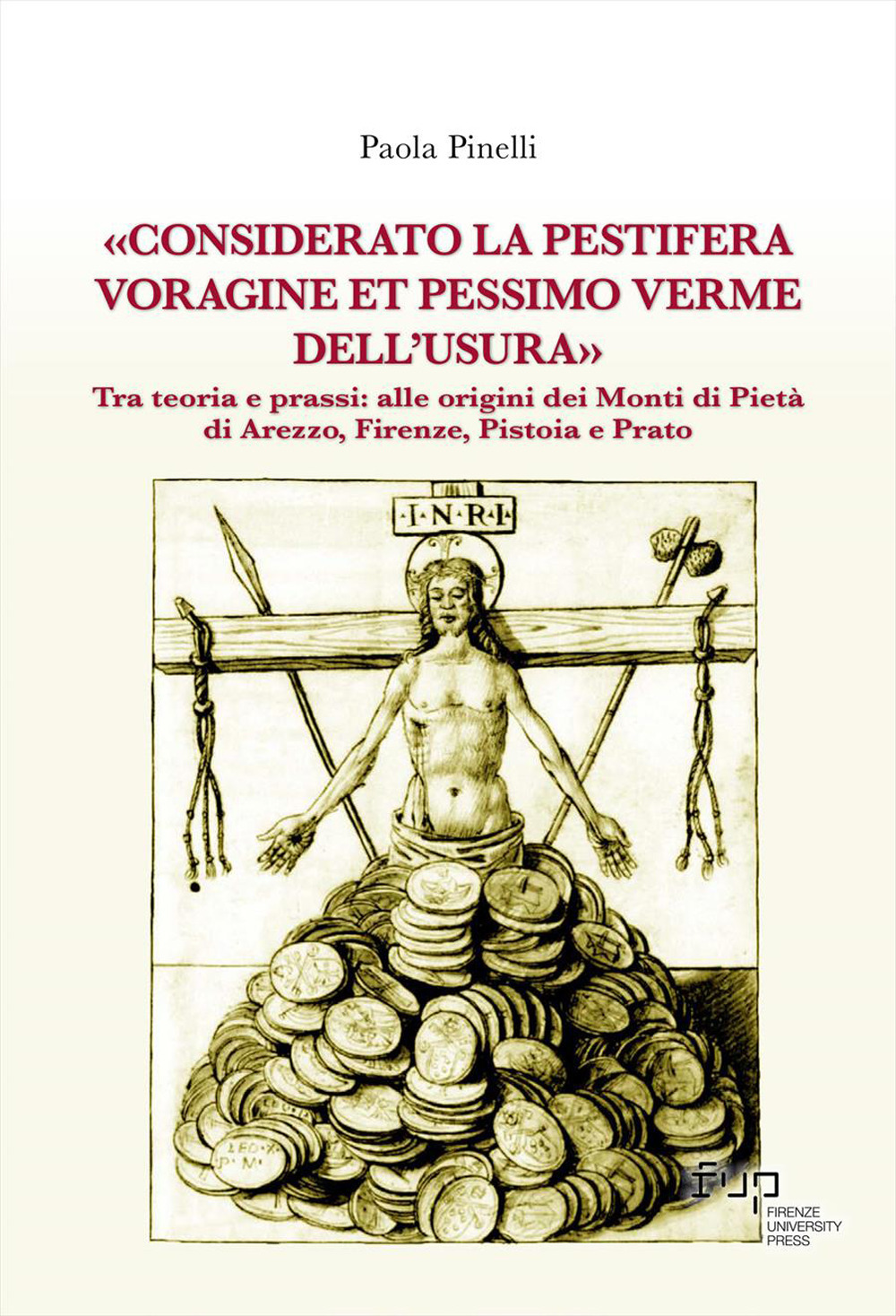 «Considerato la pestifera voragine et pessimo verme dell’usura». Tra teoria e prassi: alle origini dei Monti di Pietà di Arezzo, Firenze, Pistoia e Prato