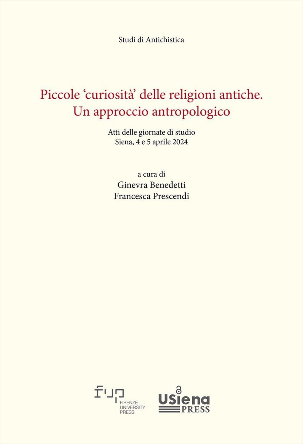 Piccole «curiosità» delle religioni antiche. Un approccio antropologico. Atti delle giornate di studio (Siena, 4-5 aprile 2024)
