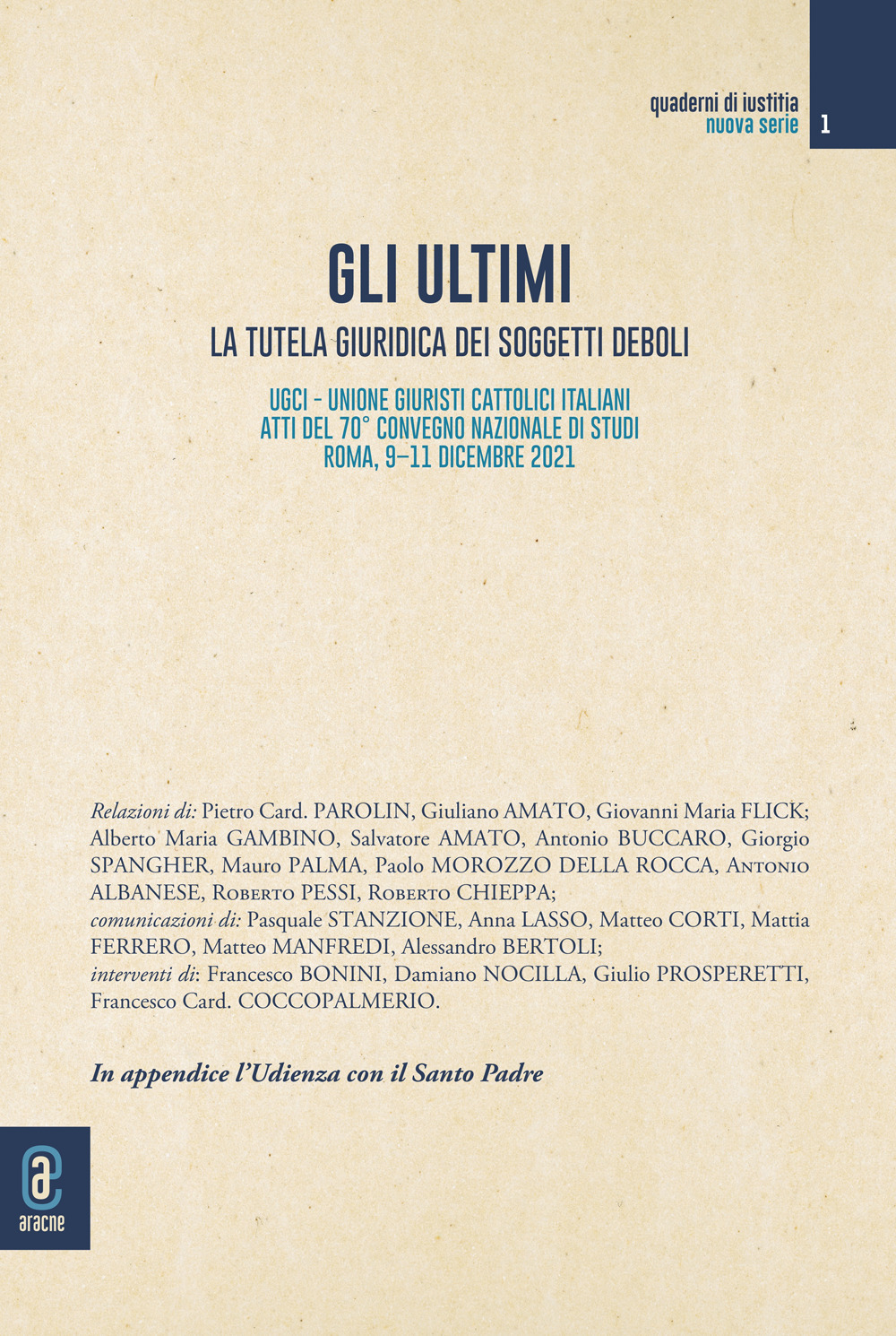 Gli ultimi. La tutela giuridica dei soggetti deboli. Atti del 70° convegno nazionale di studi dell'UGCI (Roma, 9–11 dicembre 2021)