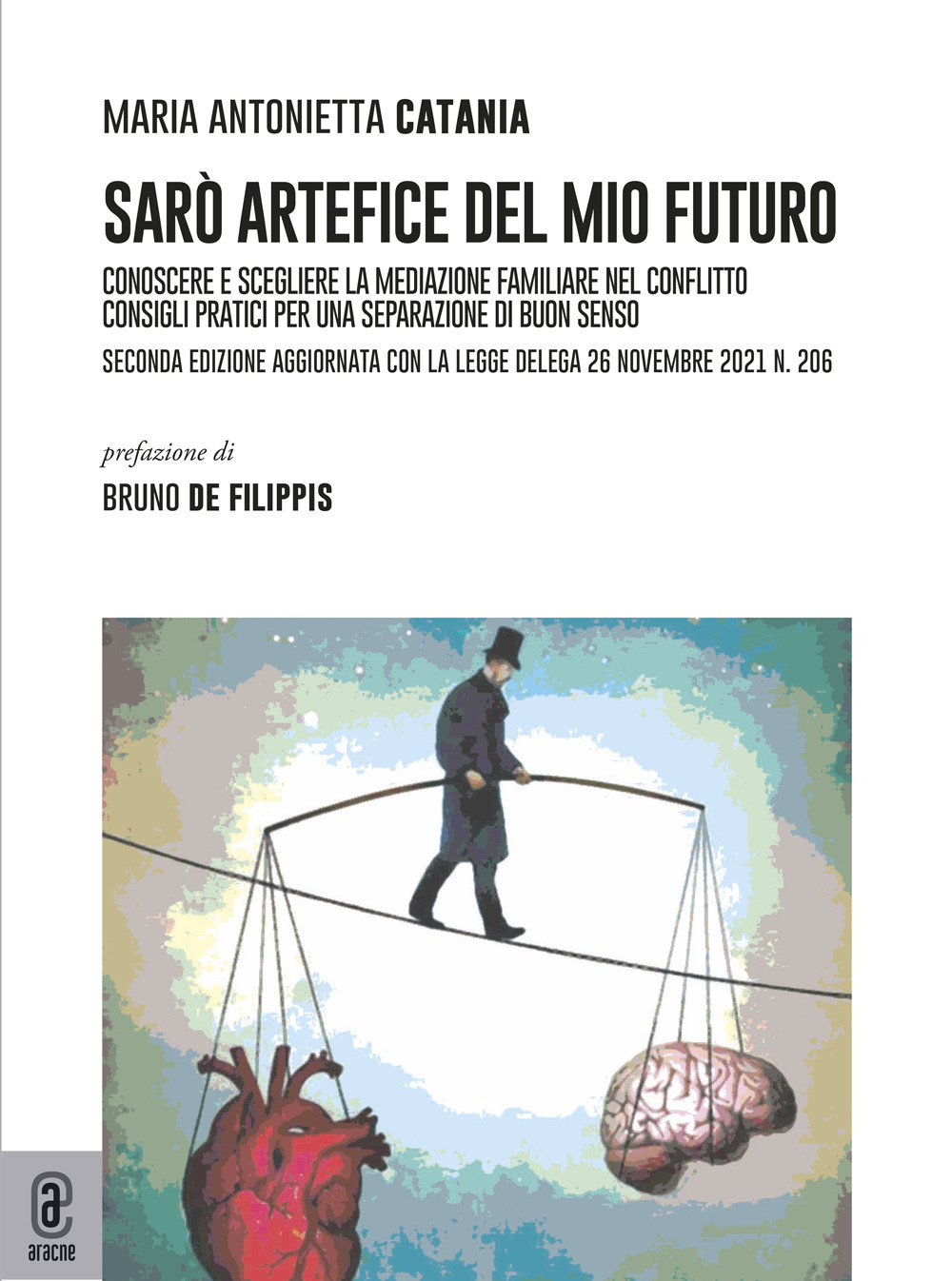 Sarò artefice del mio futuro. Conoscere e scegliere la mediazione familiare nel conflitto. Consigli pratici per una separazione di buon senso