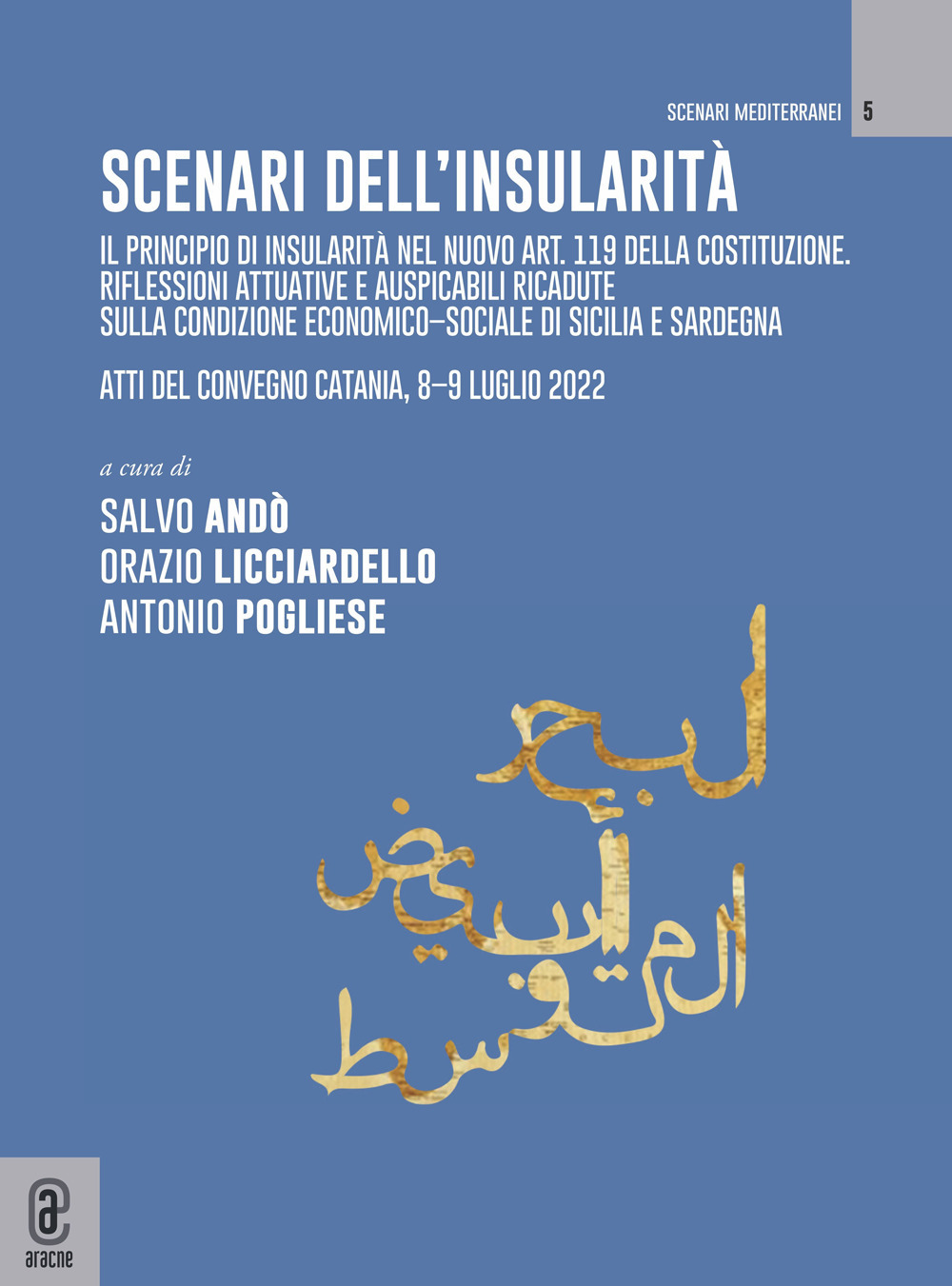 Scenari sull'insularità. Il principio di insularità nel nuovo art. 119 della Costituzione. Riflessioni attuative e auspicabili ricadute sulla condizione economico-sociale di Sicilia e Sardegna. Atti del convegno (Catania, 8-9 luglio 2022)