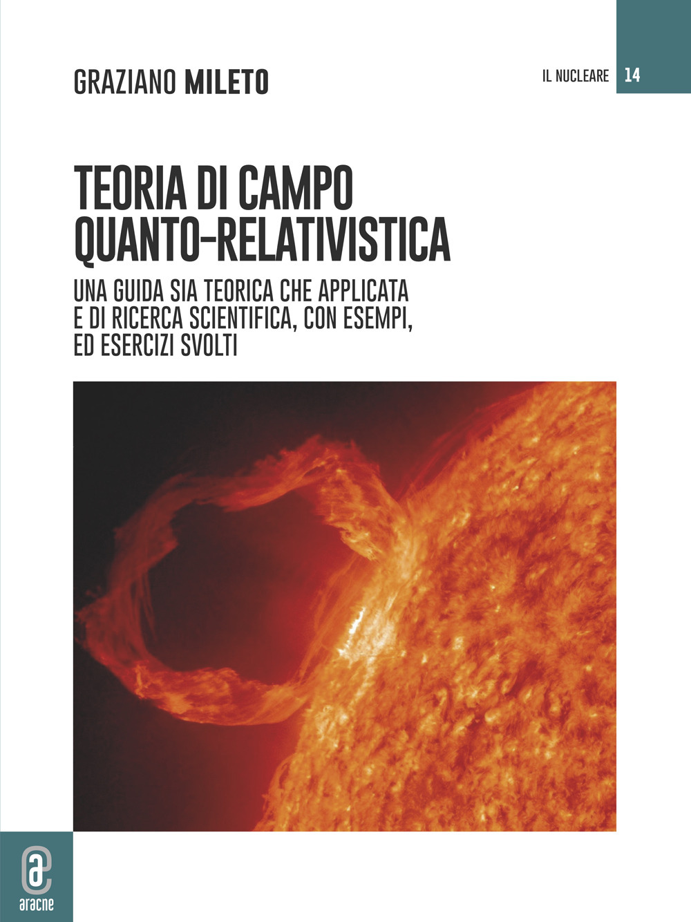 Teoria di campo quanto-relativistica. Una guida sia teorica che applicata e di ricerca scientifica, con esempi ed esercizi svolti
