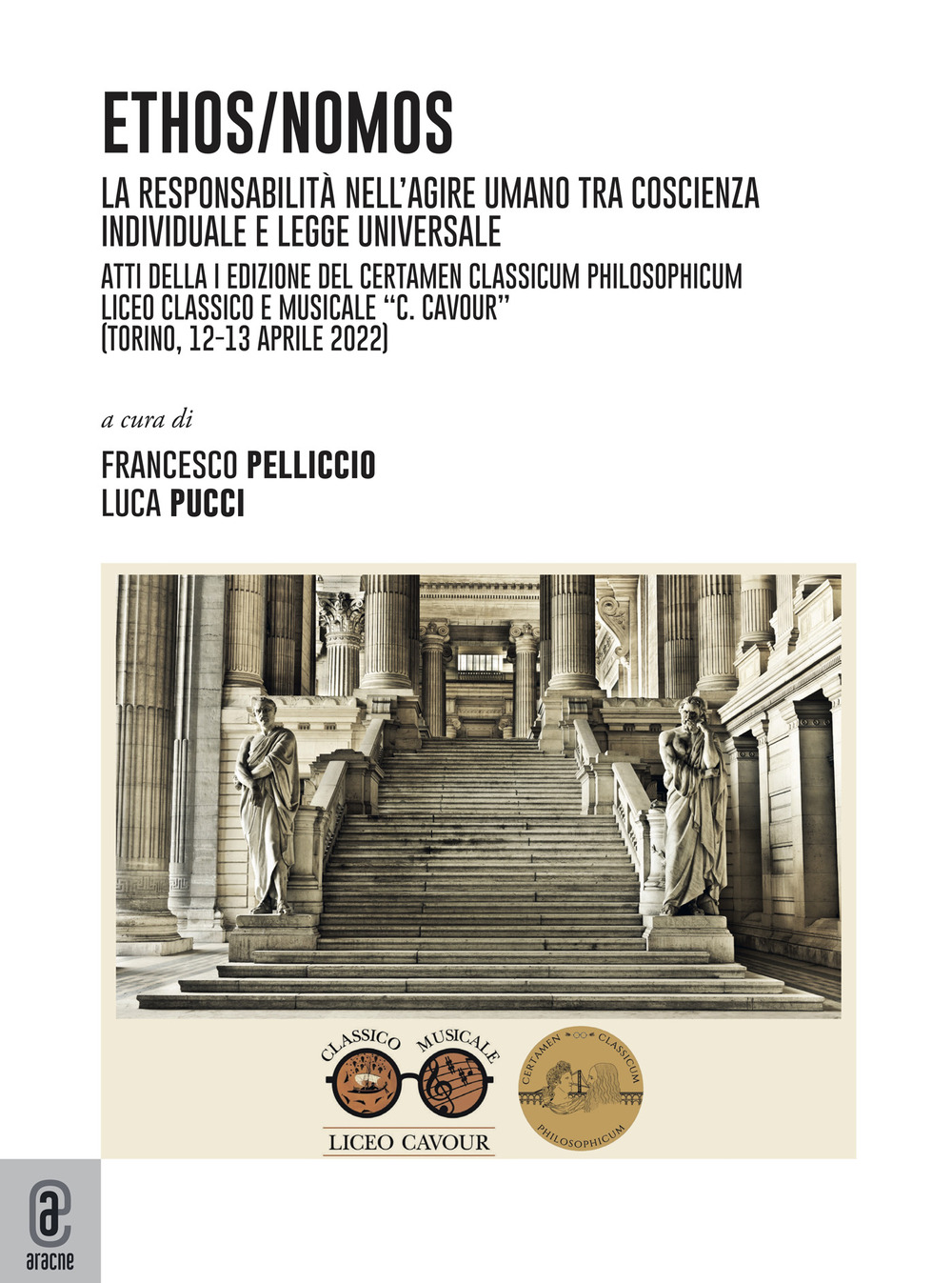 Ethos/nomos. La responsabilità nell'agire umano tra coscienza individuale e legge universale. Atti della I Edizione del Certamen Classicum Philosophicum