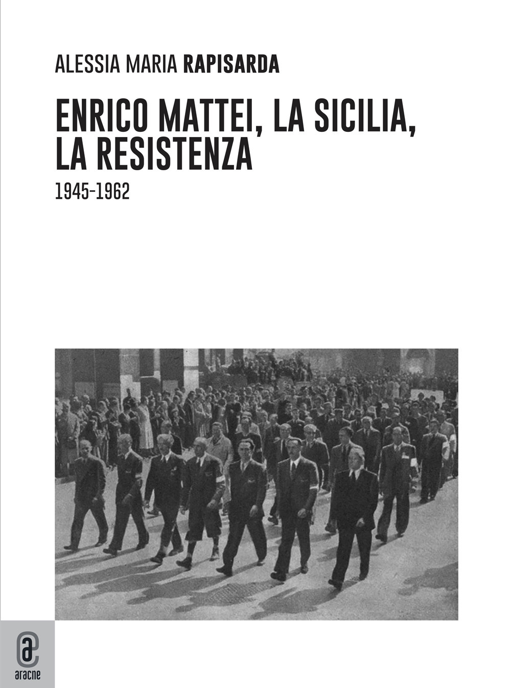 Enrico Mattei, la Sicilia, la Resistenza. (1945–1962)