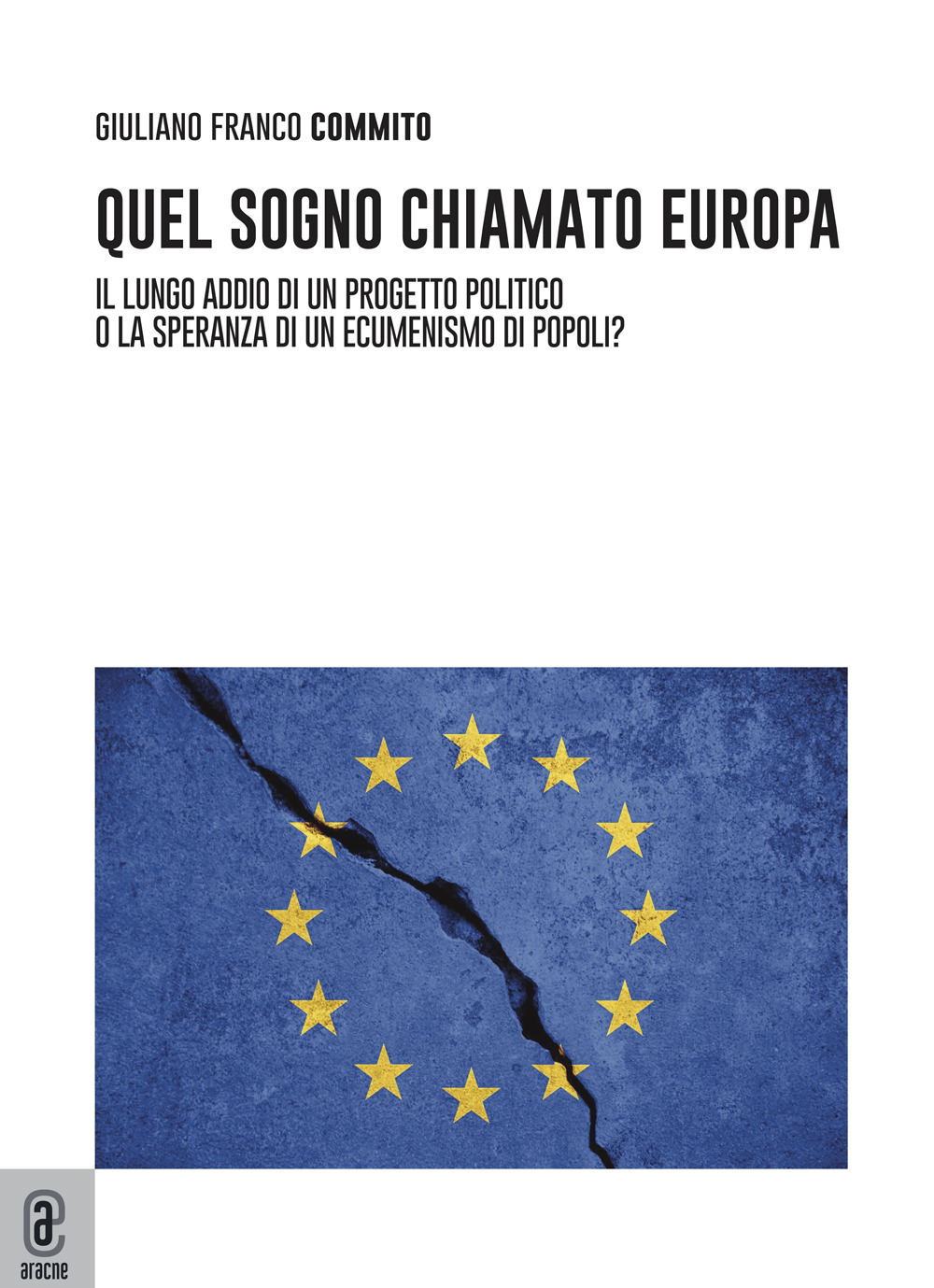 Quel sogno chiamato Europa. Il lungo addio di un progetto politico... o la speranza di un ecumenismo di popoli?