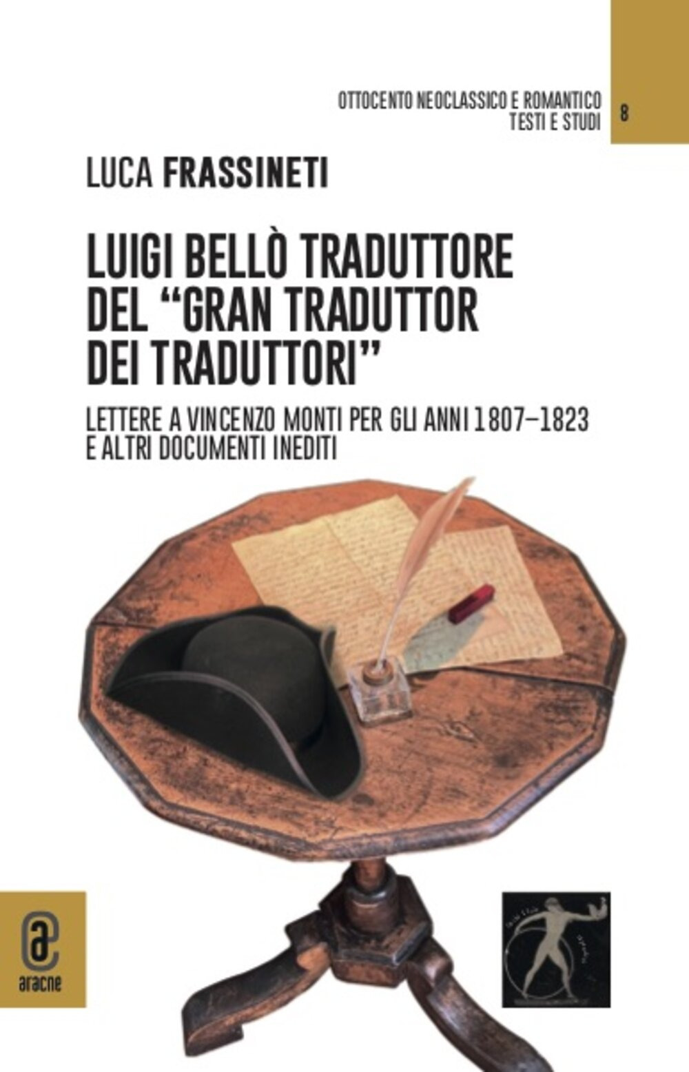 Luigi Bellò traduttore del «gran traduttor dei traduttori». Lettere a Vincenzo Monti per gli anni 1807-1823 e altri documenti inediti