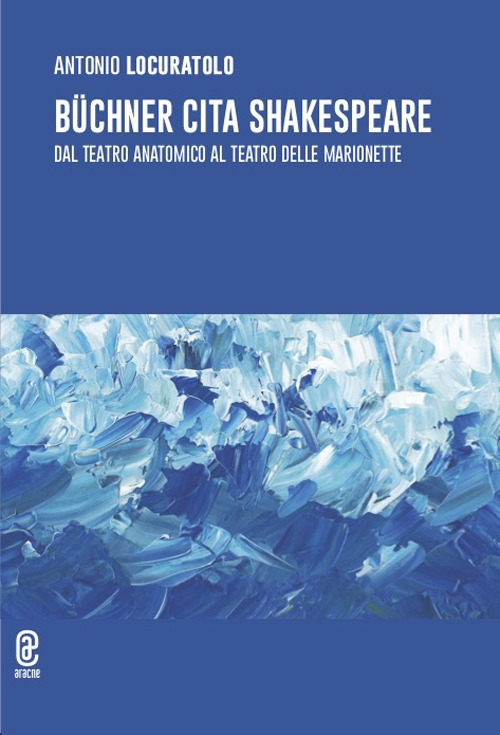 Büchner cita Shakespeare. Dal teatro anatomico al teatro delle marionette