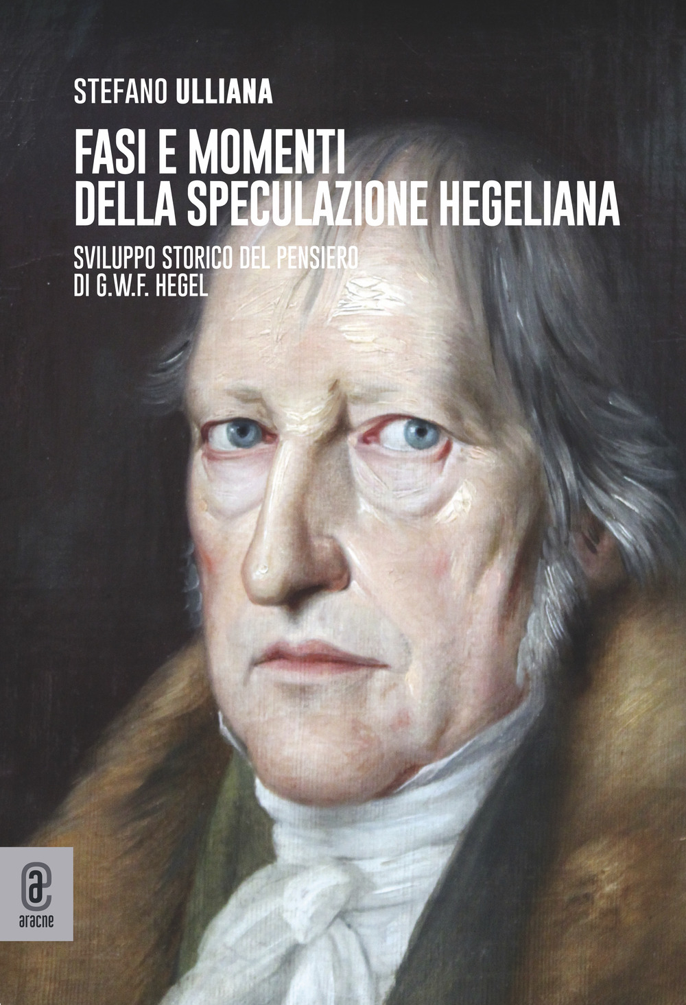 Fasi e momenti della speculazione hegeliana. Sviluppo storico del pensiero di G.W.F. Hegel