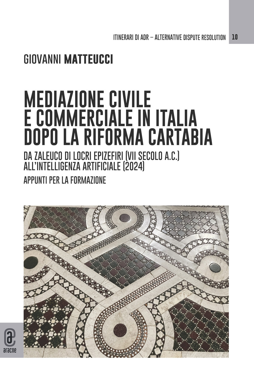 Mediazione civile e commerciale in Italia dopo la Riforma Cartabia. Da Zaleuco di Locri Epizefiri (VII secolo A.C.) all'intelligenza artificiale (2024). Appunti per la formazione