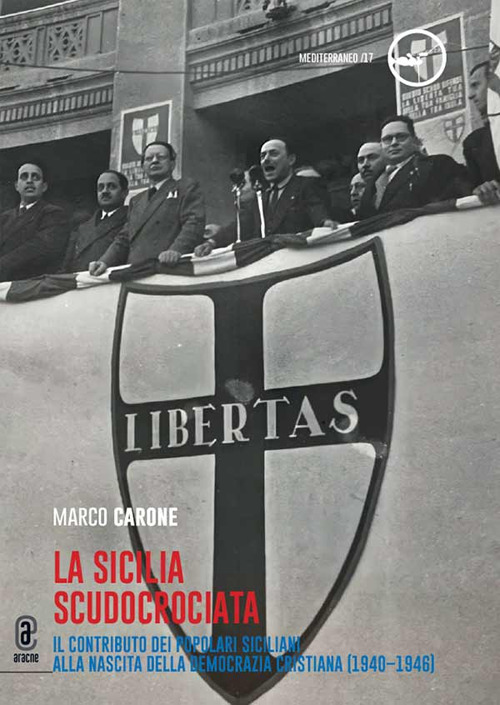 La Sicilia scudocrociata. Il contributo dei popolari siciliani alla nascita della Democrazia cristiana (1940-1946)