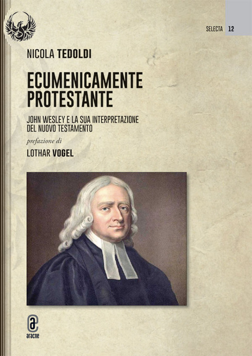 Ecumenicamente protestante. John Wesley e la sua interpretazione del Nuovo Testamento