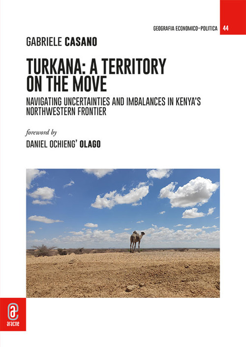 Turkana: A Territory on the Move. Navigating Uncertainties and Imbalances in Kenya's Northwestern Frontier