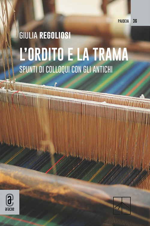 L'ordito e la trama. Spunti di colloqui con gli antichi