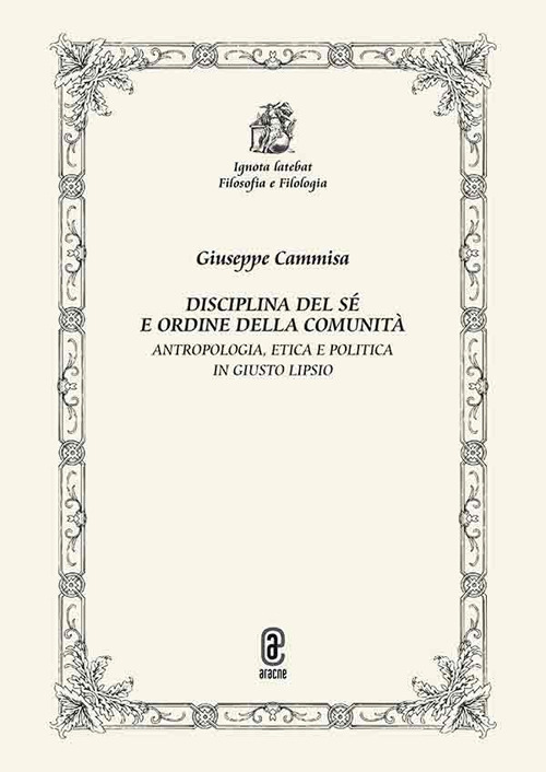 Disciplina del sé e ordine della comunità. Antropologia, etica e politica in Giusto Lipsio