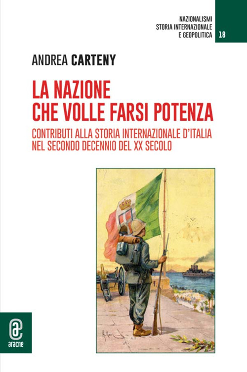 La nazione che volle farsi potenza. Contributi alla storia internazionale d'Italia nel secondo decennio del XX secolo