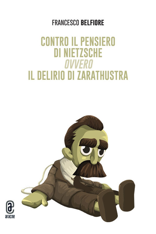 Contro il pensiero di Nietzsche ovvero il delirio di Zarathustra
