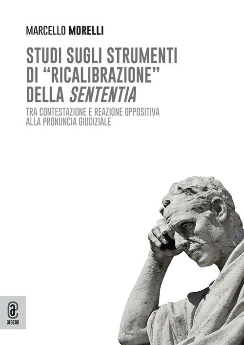 Studi sugli strumenti di «ricalibrazione» della sententia. Tra contestazione e reazione oppositiva alla pronuncia giudiziale