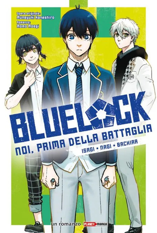 Isagi, Nagi, Bachira. Blue lock. Noi, prima della battaglia. Vol. 1
