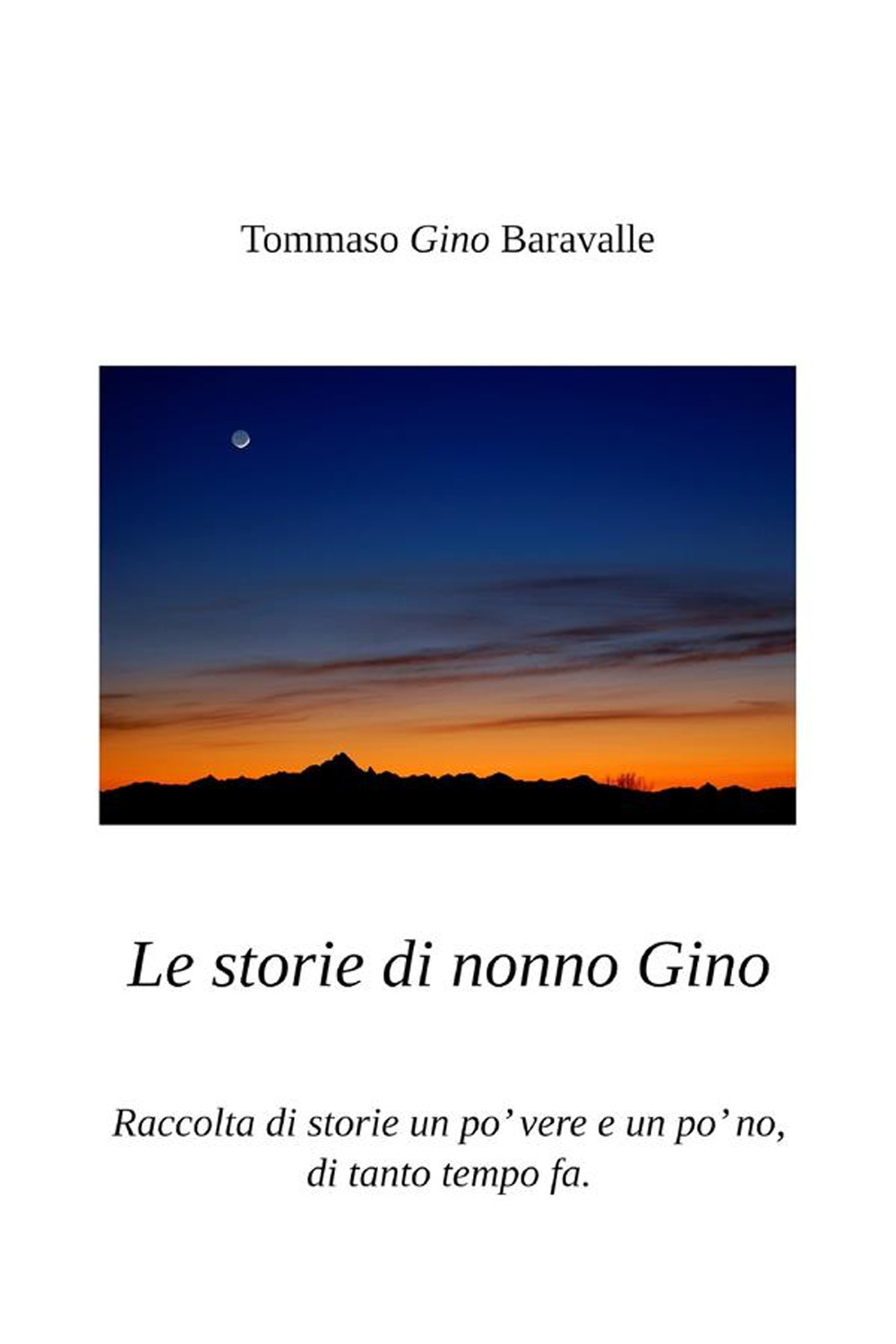 Le storie di nonno Gino. Raccolta di storie un po’ vere e un po’ no, di tanto tempo fa