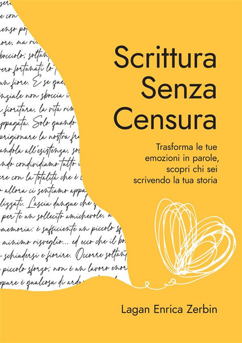 Scrittura senza censura. Trasforma le tue emozioni in parole, scopri chi sei scrivendo la tua storia