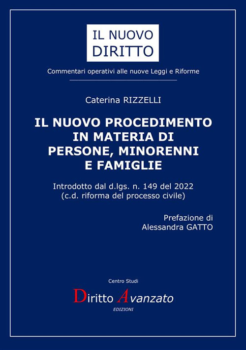 Il nuovo procedimento in materia di persone, minorenni e famiglie. Introdotto dal d.lgs. n. 149 del 2022. (c.d. riforma del processo civile)