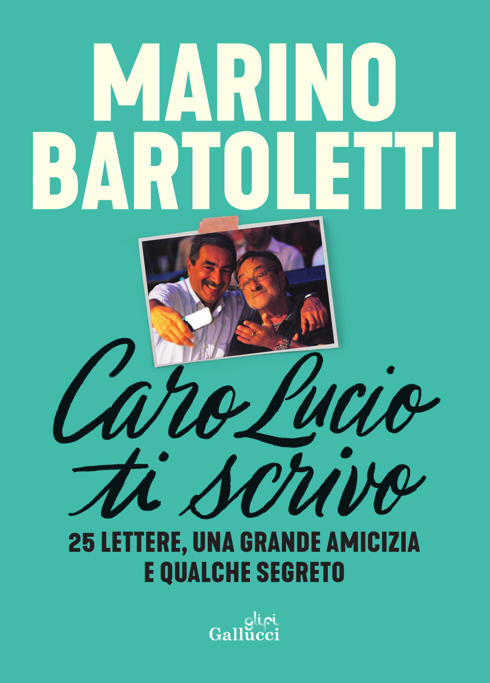 Caro Lucio ti scrivo. 25 lettere, una grande amicizia e qualche segreto