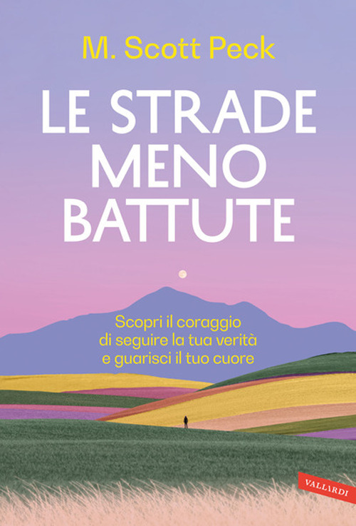 Le strade meno battute. Scopri il coraggio di seguire la tua verità e guarisci il tuo cuore