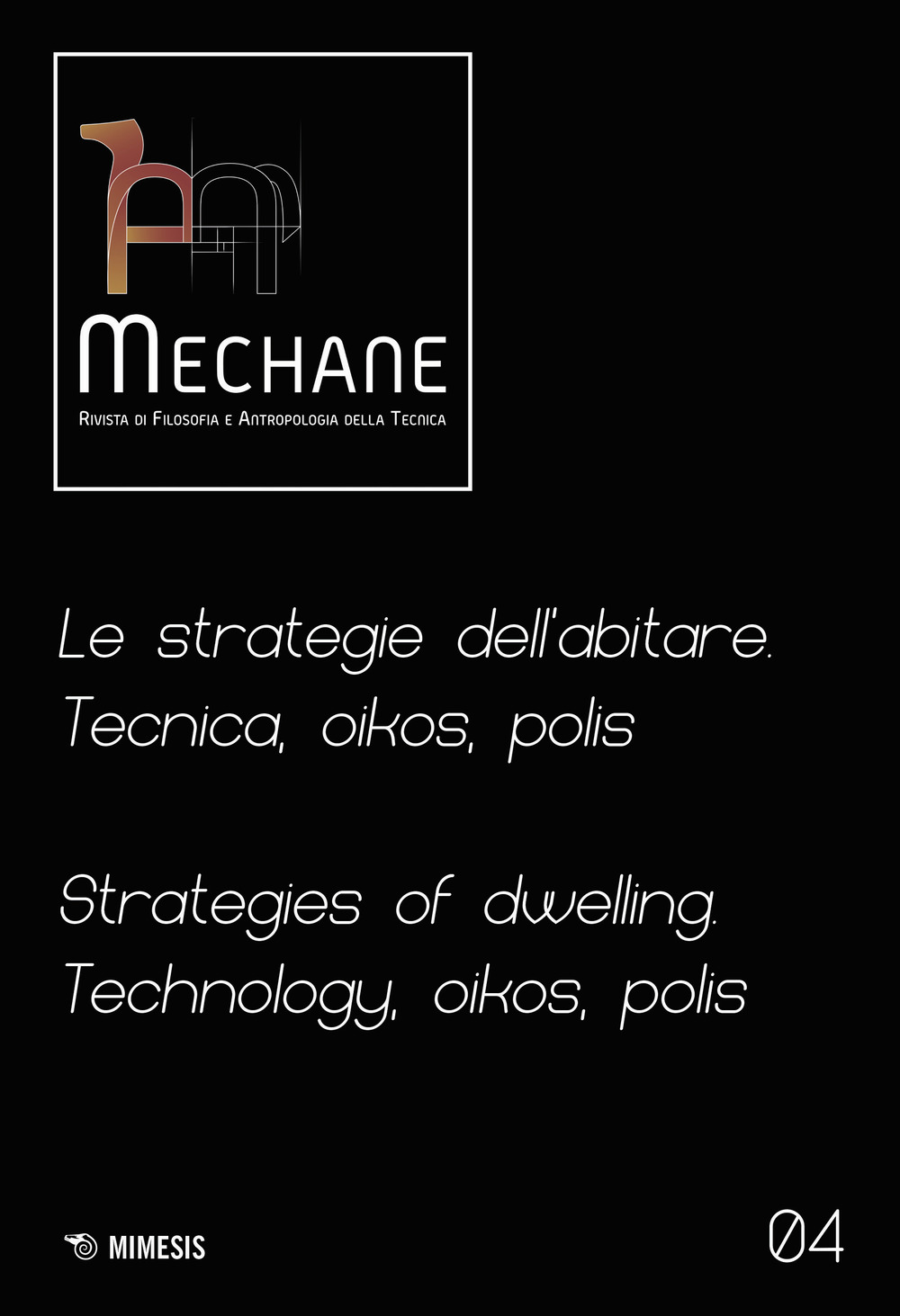 Mechane. Rivista di filosofia e antropologia della tecnica. Vol. 4: Le strategie dell'abitare. Tecnica, oikos, polis. Strategies of dwelling. Technology, oikos, polis