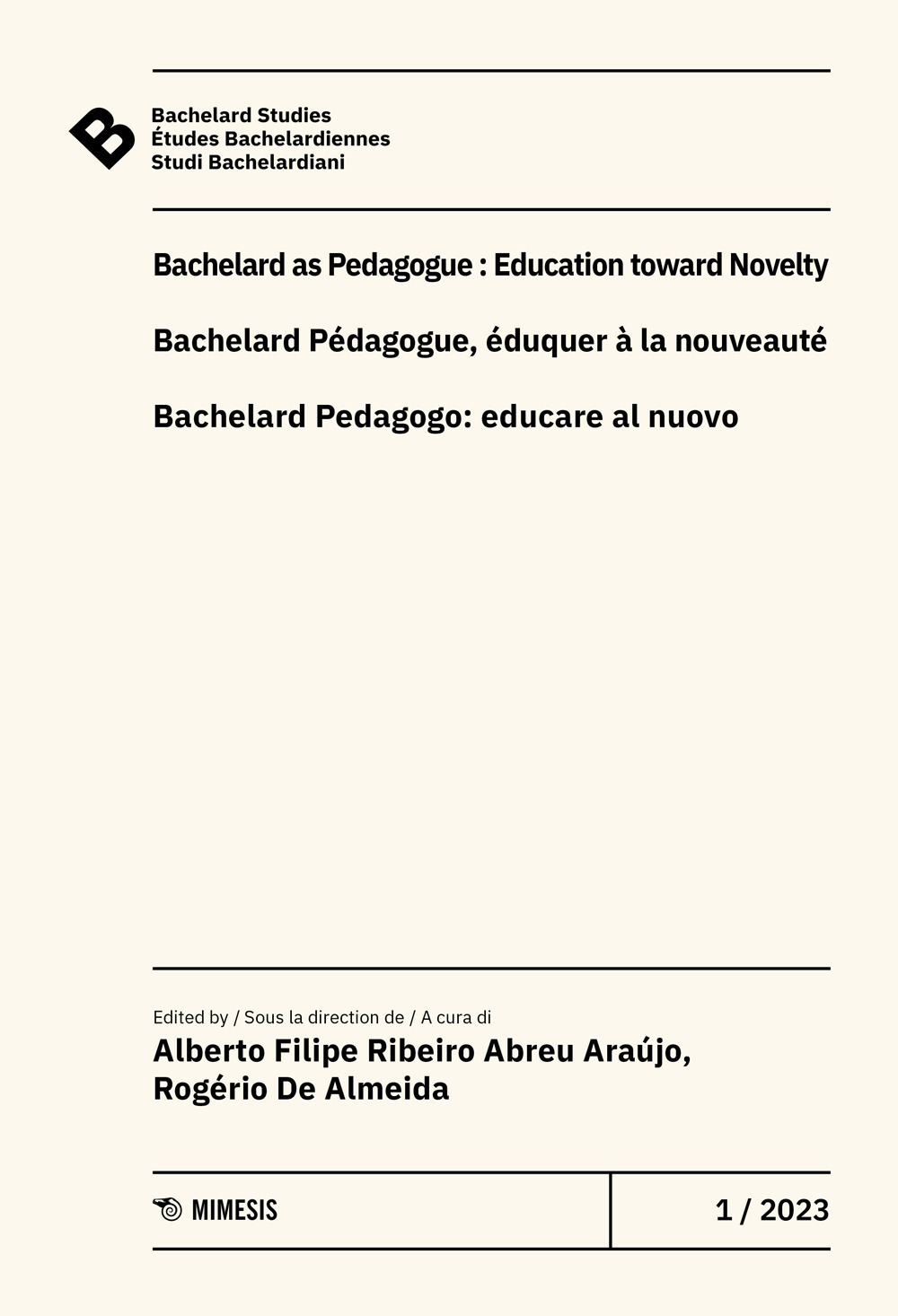 Bachelard Studies-Études Bachelardiennes-Studi Bachelardiani. Vol. 1: Bachelard as pedagogue: education toward novelty-Bachelard pédagogue, éduquer à la nouveauté-Bachealard pedagogo: educare al nuovo