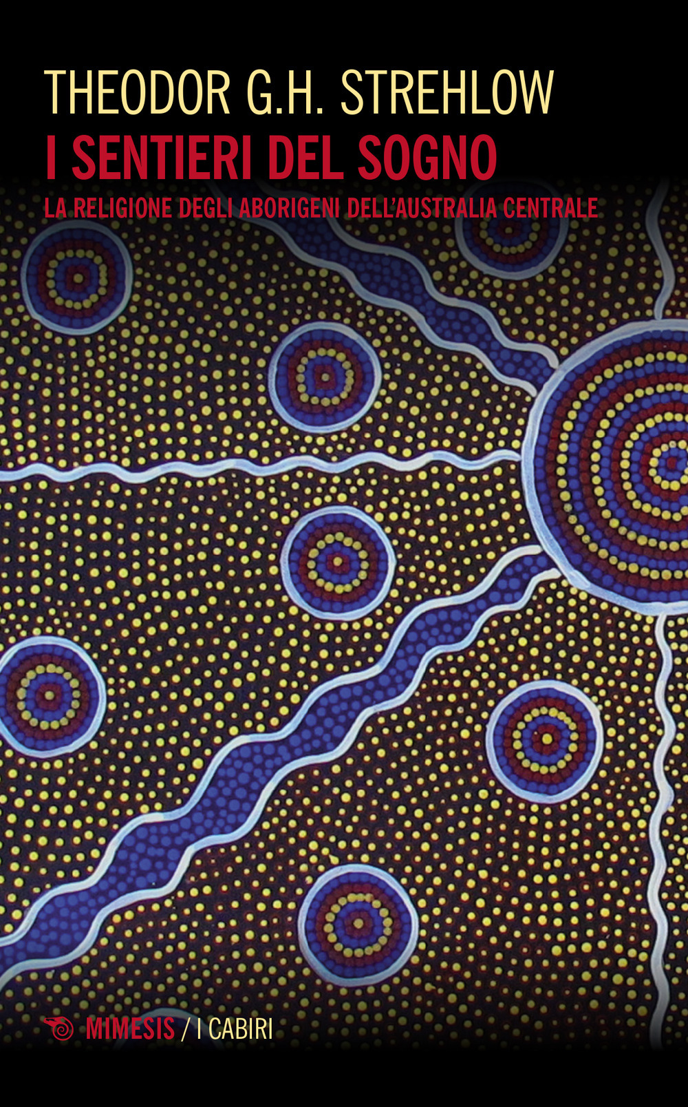 I sentieri dei sogni. La religione degli aborigeni dell'Australia centrale