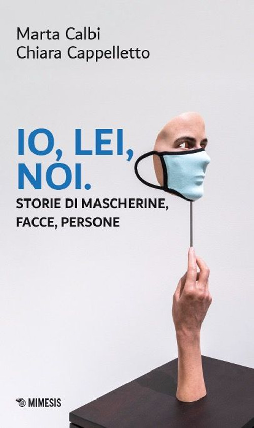 Io, lei, noi. Storie di mascherine, facce, persone