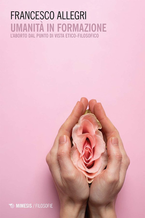 Umanità in formazione. L'aborto dal punto di vista etico-filosofico