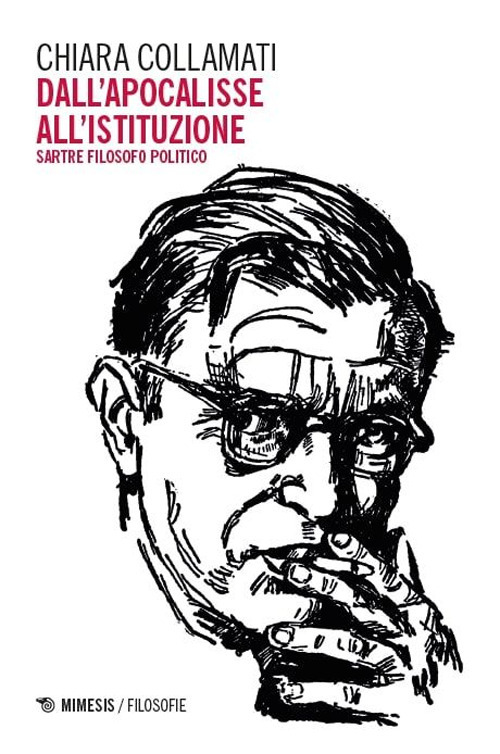 Dall'apocalisse all'istituzione. Sartre filosofo politico