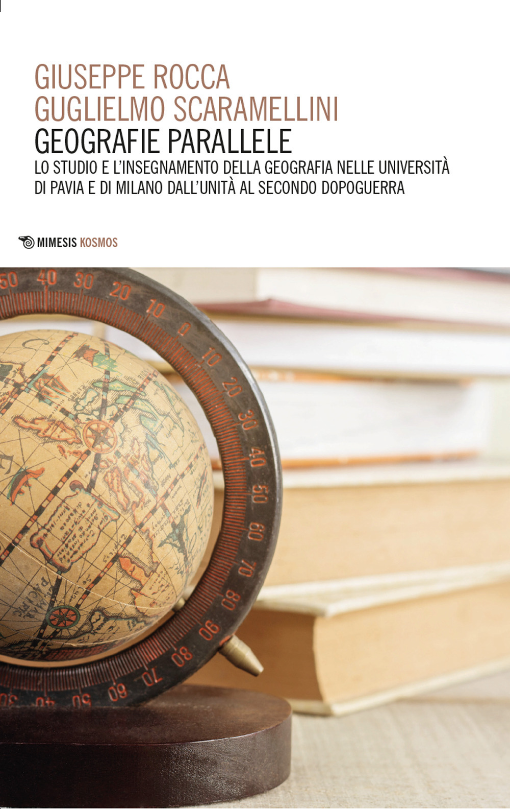 Geografie parallele. Lo studio e l'insegnamento della geografia nelle Università di Pavia e di Milano dall'Unità al secondo dopoguerra