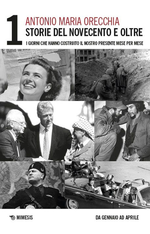 Storie del Novecento e oltre. I giorni che hanno costruito il nostro presente mese per mese. Vol. 1: Da gennaio ed aprile