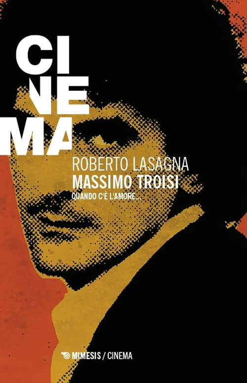 Massimo Troisi. Quando c’è l’amore...