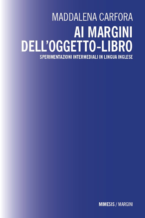 Ai margini dell’oggetto-libro. Sperimentazioni intermediali in lingua inglese