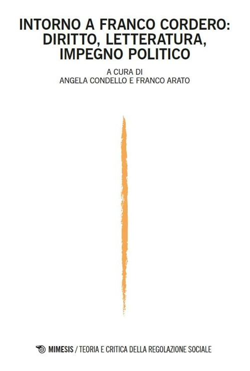Teoria e critica della regolazione sociale. Vol. 1: Intorno a Franco Cordero: diritto, letteratura, impegno politico