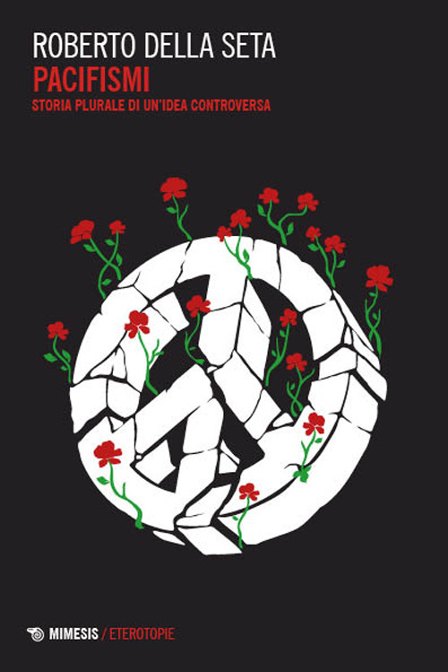Pacifismi. Storia plurale di un'idea controversa