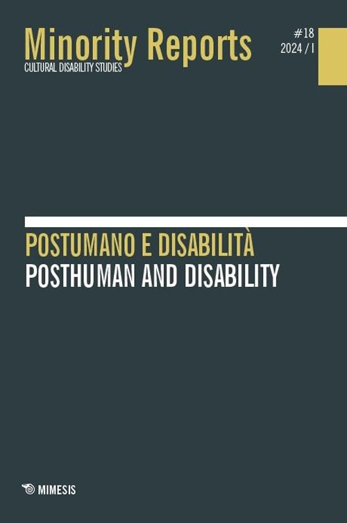 Minority reports. Minority Reports. Cultural disability studies. Vol. 18: Postumano e disabilità-Posthuman and disability