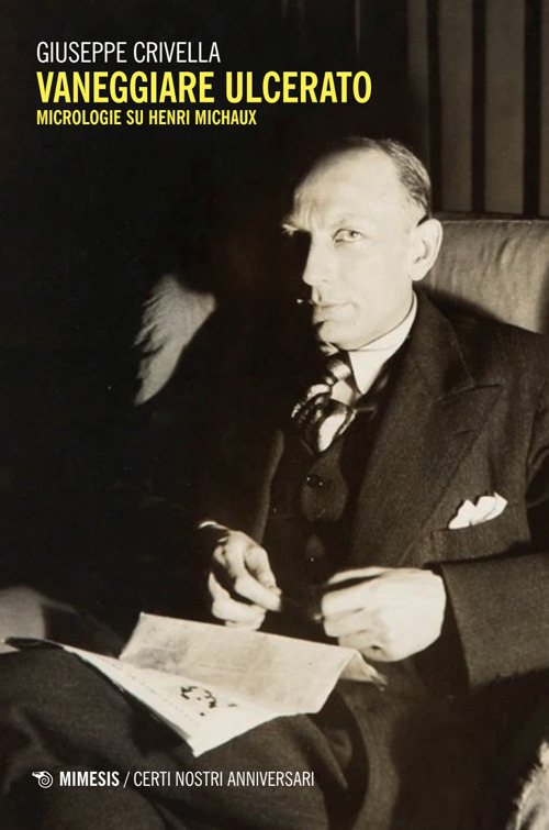 Vaneggiare ulcerato. Micrologie su Henri Michaux