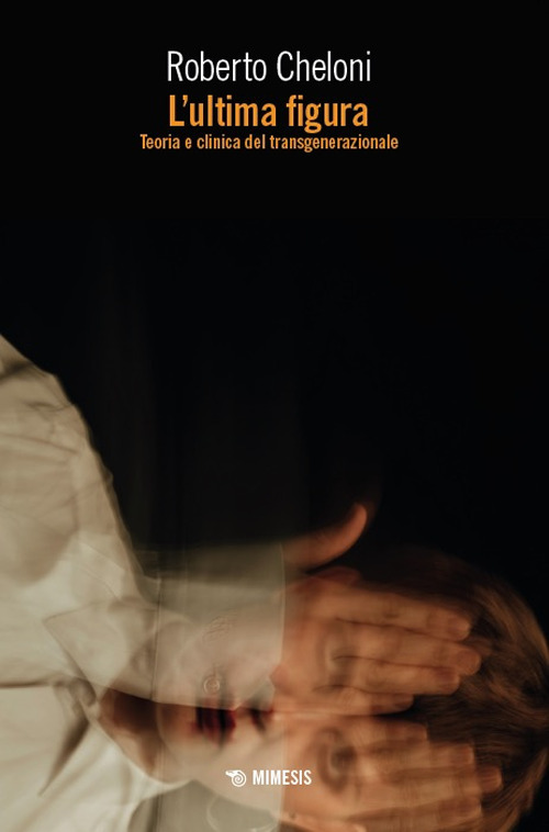 L'ultima figura. Teoria e clinica del transgenerazionale