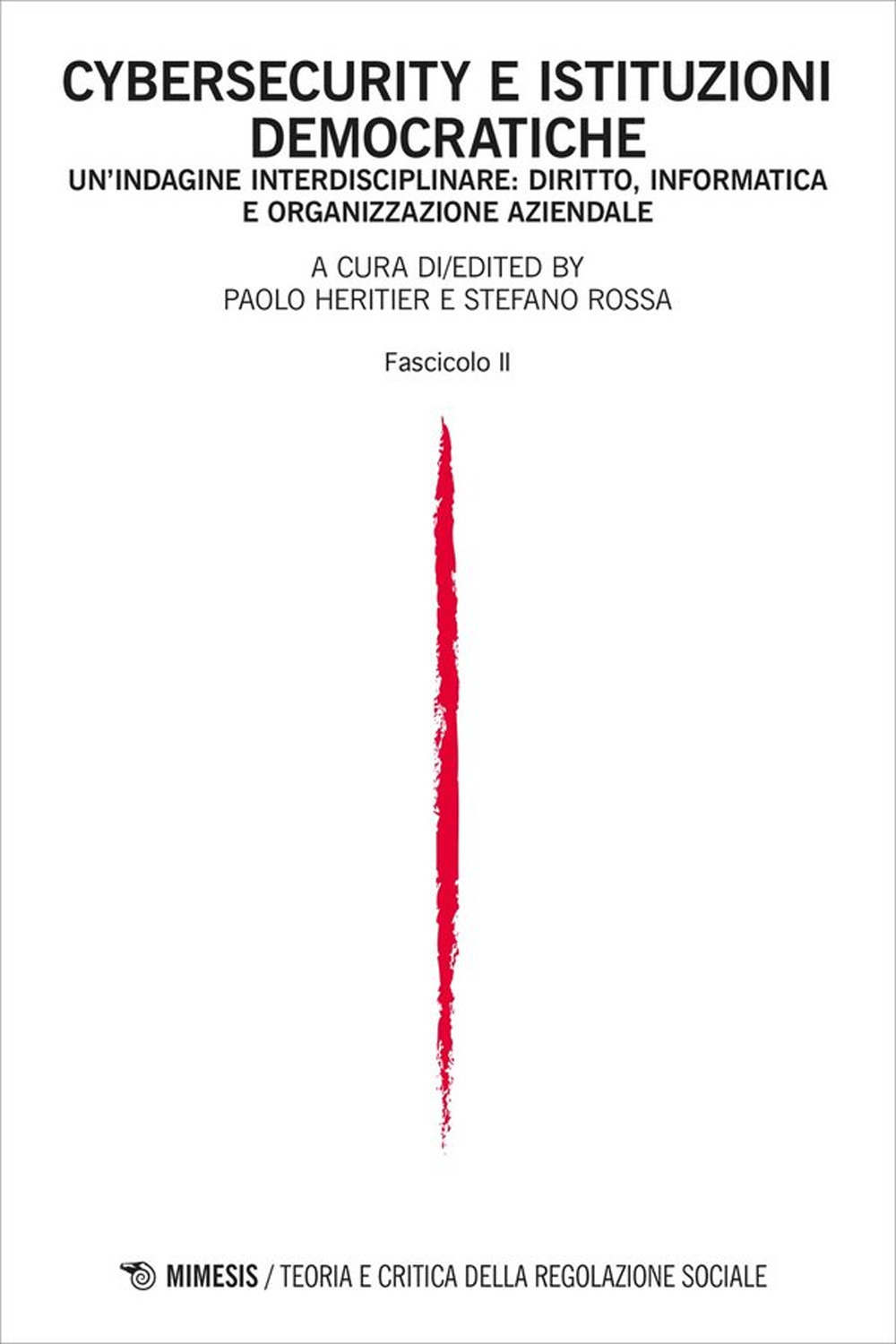 Teoria e critica della regolazione sociale. Vol. 1: Cybersecurity e istituzioni democratiche. Un'indagine interdisciplinare: diritto, informatica e organizzazione aziendale. Fascicolo II
